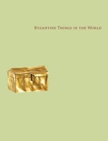 Byzantine Things in the World, Hardback Book Byzantine Things in the World, Hardback Book