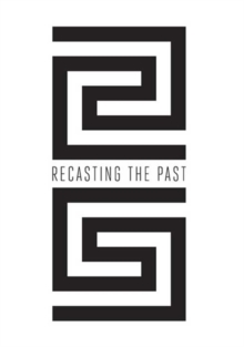 Recasting the Past : Collecting and Presenting Antiquities at the Art Institute of Chicago, Hardback Book Recasting the Past : Collecting and Presenting Antiquities at the Art Institute of Chicago, Hardback Book
