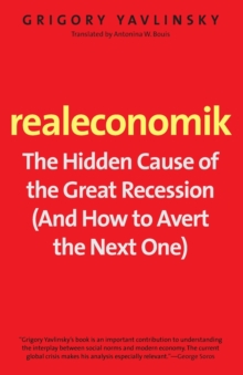 Realeconomik : The Hidden Cause of the Great Recession (And How to Avert the Next One), Paperback / softback Book Realeconomik : The Hidden Cause of the Great Recession (And How to Avert the Next One), Paperback / softback Book