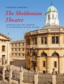 The Sheldonian Theatre : Architecture and Learning in Seventeenth-century Oxford, Hardback Book The Sheldonian Theatre : Architecture and Learning in Seventeenth-century Oxford, Hardback Book