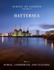 Survey of London: Battersea : Volume 49: Public, Commercial and Cultural, Hardback Book Survey of London: Battersea : Volume 49: Public, Commercial and Cultural, Hardback Book
