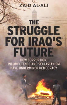 The Struggle for Iraq's Future : How Corruption, Incompetence and Sectarianism Have Undermined Democracy, EPUB eBook The Struggle for Iraq's Future : How Corruption, Incompetence and Sectarianism Have Undermined Democracy, EPUB eBook