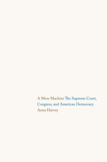 A Mere Machine : The Supreme Court, Congress, and American Democracy, EPUB eBook A Mere Machine : The Supreme Court, Congress, and American Democracy, EPUB eBook