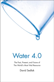Water 4.0 : The Past, Present, and Future of the World's Most Vital Resource, EPUB eBook Water 4.0 : The Past, Present, and Future of the World's Most Vital Resource, EPUB eBook