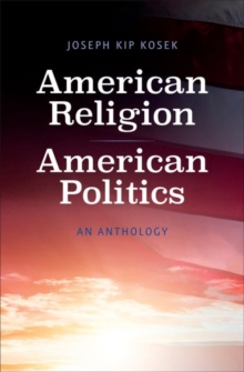 American Religion, American Politics : An Anthology, Paperback / softback Book American Religion, American Politics : An Anthology, Paperback / softback Book