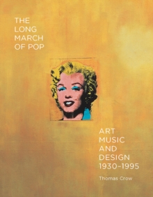 The Long March of Pop : Art, Music, and Design, 1930-1995, Hardback Book The Long March of Pop : Art, Music, and Design, 1930-1995, Hardback Book