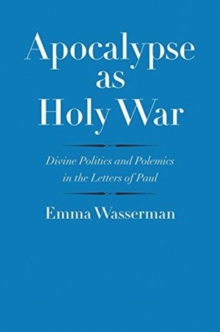 Apocalypse as Holy War : Divine Politics and Polemics in the Letters of Paul, Hardback Book Apocalypse as Holy War : Divine Politics and Polemics in the Letters of Paul, Hardback Book