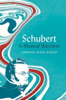 Schubert : A Musical Wayfarer