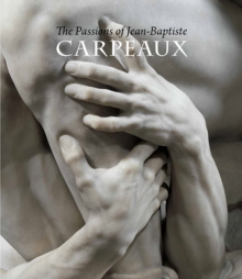 The passions of Jean-Baptiste Carpeaux, Hardback Book The passions of Jean-Baptiste Carpeaux, Hardback Book