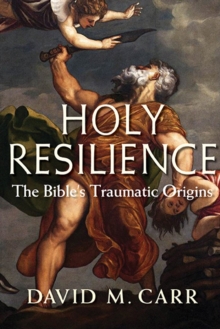 Holy Resilience : The Bible's Traumatic Origins, Hardback Book Holy Resilience : The Bible's Traumatic Origins, Hardback Book