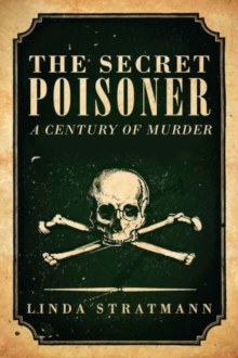 The Secret Poisoner : A Century of Murder, Hardback Book The Secret Poisoner : A Century of Murder, Hardback Book