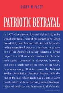 Patriotic Betrayal : The Inside Story of the CIA's Secret Campaign to Enroll American Students in the Crusade Against Communism, Hardback Book Patriotic Betrayal : The Inside Story of the CIA's Secret Campaign to Enroll American Students in the Crusade Against Communism, Hardback Book