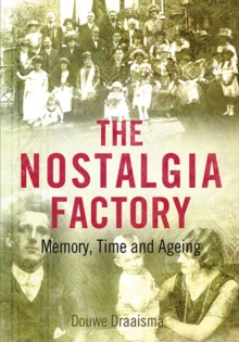The Nostalgia Factory : Memory, Time and Ageing, Paperback / softback Book The Nostalgia Factory : Memory, Time and Ageing, Paperback / softback Book