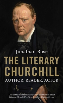 The Literary Churchill : Author, Reader, Actor, EPUB eBook The Literary Churchill : Author, Reader, Actor, EPUB eBook