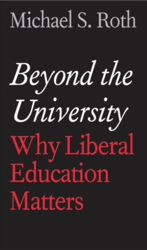 Beyond the University : Why Liberal Education Matters, EPUB eBook Beyond the University : Why Liberal Education Matters, EPUB eBook