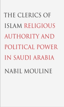 The Clerics of Islam : Religious Authority and Political Power in Saudi Arabia, EPUB eBook The Clerics of Islam : Religious Authority and Political Power in Saudi Arabia, EPUB eBook