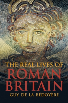 The Real Lives of Roman Britain, Hardback Book The Real Lives of Roman Britain, Hardback Book