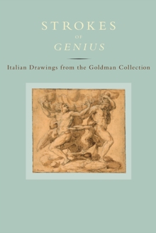 Strokes of Genius : Italian Drawings from the Goldman Collection, Hardback Book Strokes of Genius : Italian Drawings from the Goldman Collection, Hardback Book