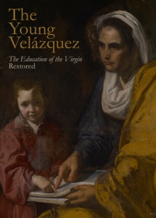 The Young Velazquez : "The Education of the Virgin" Restored, Paperback / softback Book The Young Velazquez : "The Education of the Virgin" Restored, Paperback / softback Book
