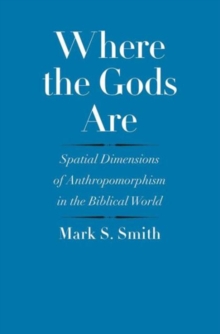 Where the Gods Are : Spatial Dimensions of Anthropomorphism in the Biblical World, Hardback Book Where the Gods Are : Spatial Dimensions of Anthropomorphism in the Biblical World, Hardback Book