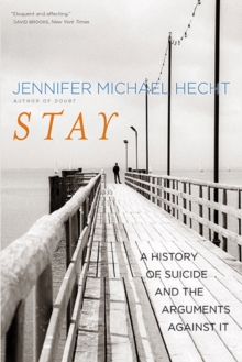 Stay : A History of Suicide and the Arguments Against It