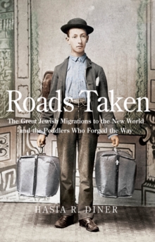 Roads Taken : The Great Jewish Migrations to the New World and the Peddlers Who Forged the Way, EPUB eBook Roads Taken : The Great Jewish Migrations to the New World and the Peddlers Who Forged the Way, EPUB eBook