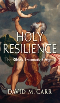 Holy Resilience : The Bible's Traumatic Origins, EPUB eBook Holy Resilience : The Bible's Traumatic Origins, EPUB eBook