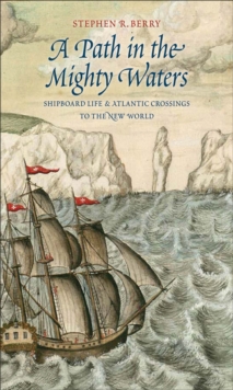 A Path in the Mighty Waters : Shipboard Life and Atlantic Crossings to the New World, EPUB eBook A Path in the Mighty Waters : Shipboard Life and Atlantic Crossings to the New World, EPUB eBook