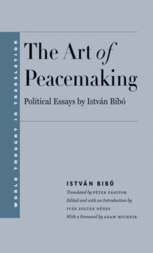 The Art of Peacemaking : Political Essays by István Bibó, EPUB eBook The Art of Peacemaking : Political Essays by István Bibó, EPUB eBook