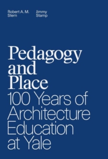 Pedagogy and Place : 100 Years of Architecture Education at Yale, Hardback Book Pedagogy and Place : 100 Years of Architecture Education at Yale, Hardback Book