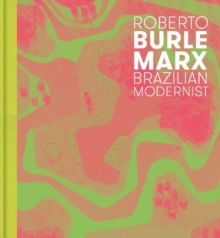 Roberto Burle Marx : Brazilian Modernist