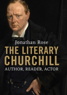 The Literary Churchill : Author, Reader, Actor