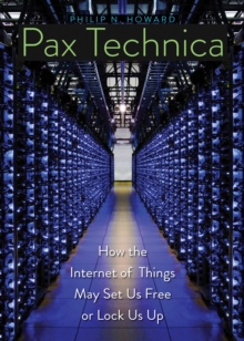 Pax Technica : How the Internet of Things May Set Us Free or Lock Us Up, EPUB eBook Pax Technica : How the Internet of Things May Set Us Free or Lock Us Up, EPUB eBook