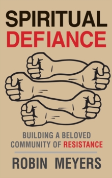 Spiritual Defiance : Building a Beloved Community of Resistance, EPUB eBook Spiritual Defiance : Building a Beloved Community of Resistance, EPUB eBook