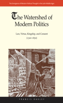 The Watershed of Modern Politics : Law, Virtue, Kingship, and Consent (1300–1650), EPUB eBook The Watershed of Modern Politics : Law, Virtue, Kingship, and Consent (1300–1650), EPUB eBook