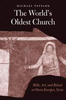 The World's Oldest Church : Bible, Art, and Ritual at Dura-Europos, Syria, Hardback Book The World's Oldest Church : Bible, Art, and Ritual at Dura-Europos, Syria, Hardback Book