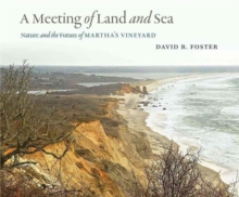 A Meeting of Land and Sea : Nature and the Future of Martha's Vineyard, Hardback Book A Meeting of Land and Sea : Nature and the Future of Martha's Vineyard, Hardback Book