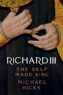 Richard III : The Self-Made King, Hardback Book Richard III : The Self-Made King, Hardback Book