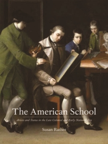The American School : Artists and Status in the Late Colonial and Early National Era, Hardback Book The American School : Artists and Status in the Late Colonial and Early National Era, Hardback Book