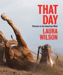 That Day : Pictures in the American West, Hardback Book That Day : Pictures in the American West, Hardback Book