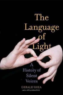 The Language of Light : A History of Silent Voices, Hardback Book The Language of Light : A History of Silent Voices, Hardback Book