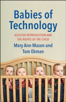 Babies of Technology : Assisted Reproduction and the Rights of the Child, Hardback Book Babies of Technology : Assisted Reproduction and the Rights of the Child, Hardback Book