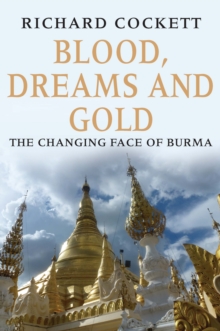 Blood, Dreams and Gold : The Changing Face of Burma, EPUB eBook Blood, Dreams and Gold : The Changing Face of Burma, EPUB eBook