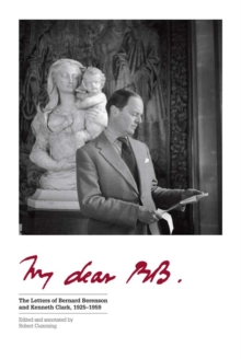 My Dear BB . . . : The Letters of Bernard Berenson and Kenneth Clark, 1925–1959, EPUB eBook My Dear BB . . . : The Letters of Bernard Berenson and Kenneth Clark, 1925–1959, EPUB eBook