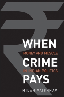 When Crime Pays : Money and Muscle in Indian Politics, Hardback Book When Crime Pays : Money and Muscle in Indian Politics, Hardback Book