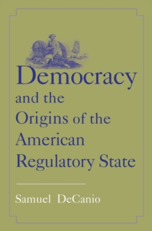 Democracy and the Origins of the American Regulatory State, EPUB eBook Democracy and the Origins of the American Regulatory State, EPUB eBook