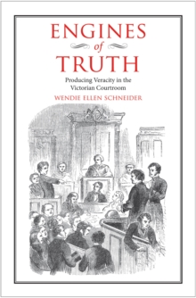 Engines of Truth : Producing Veracity in the Victorian Courtroom