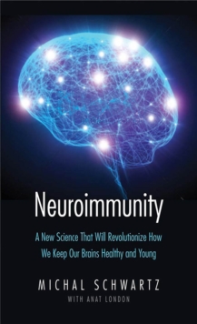 Neuroimmunity : A New Science That Will Revolutionize How We Keep Our Brains Healthy and Young, EPUB eBook Neuroimmunity : A New Science That Will Revolutionize How We Keep Our Brains Healthy and Young, EPUB eBook