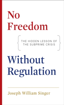 No Freedom without Regulation : The Hidden Lesson of the Subprime Crisis, EPUB eBook No Freedom without Regulation : The Hidden Lesson of the Subprime Crisis, EPUB eBook