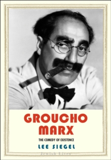 Groucho Marx : The Comedy of Existence